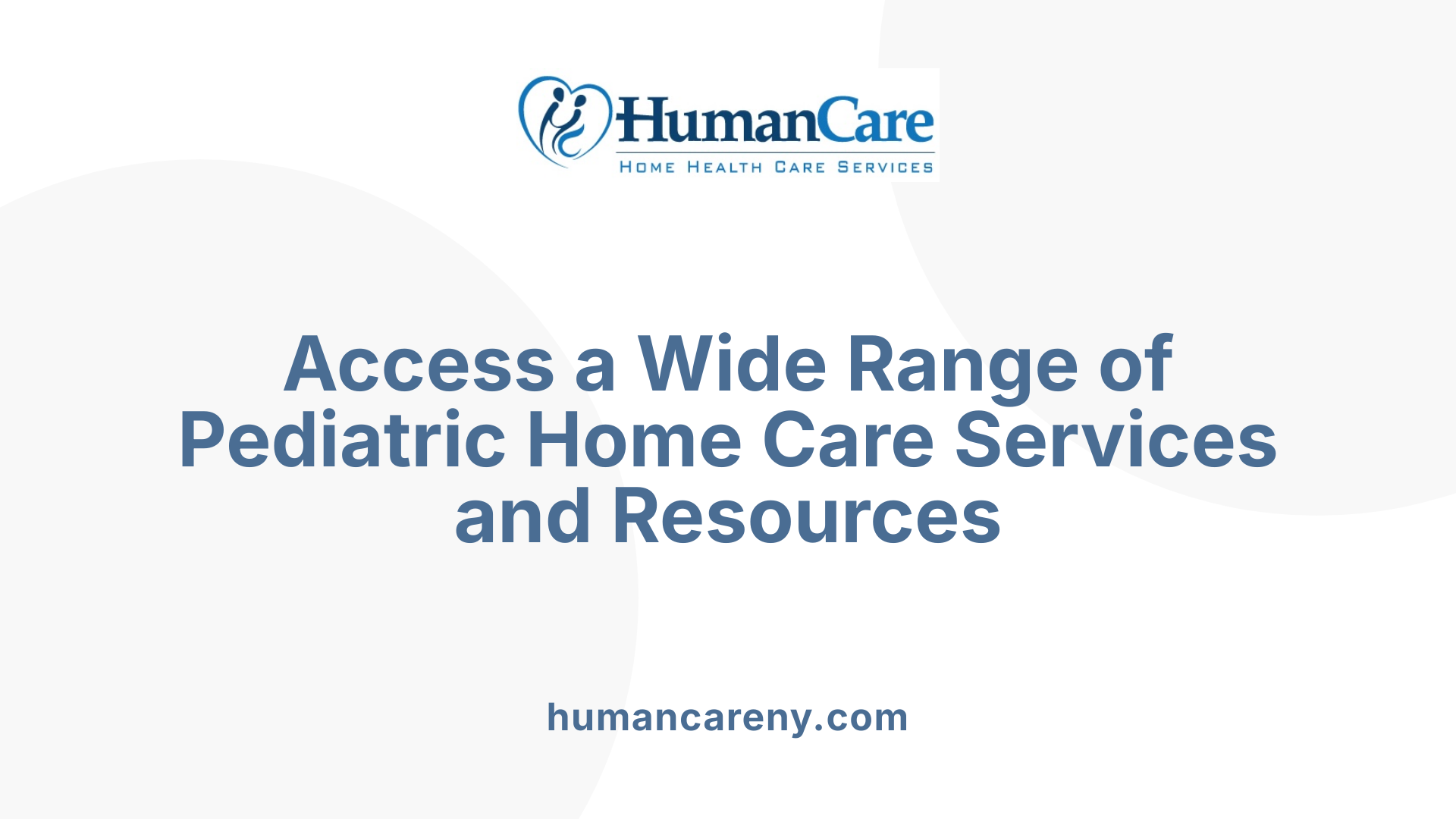 Access a Wide Range of Pediatric Home Care Services and Resources