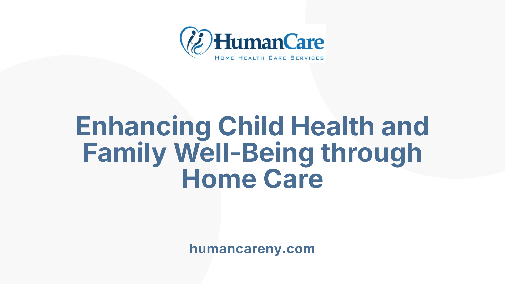 Enhancing Child Health and Family Well-Being through Home Care