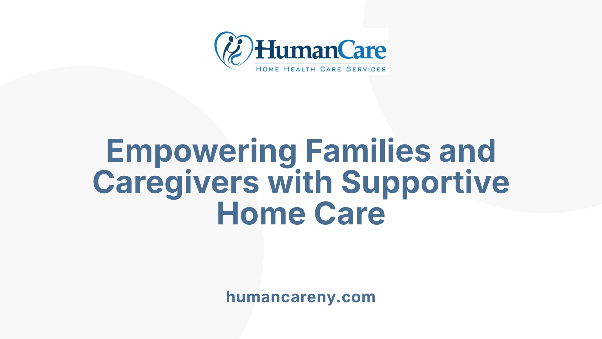 Empowering Families and Caregivers with Supportive Home Care