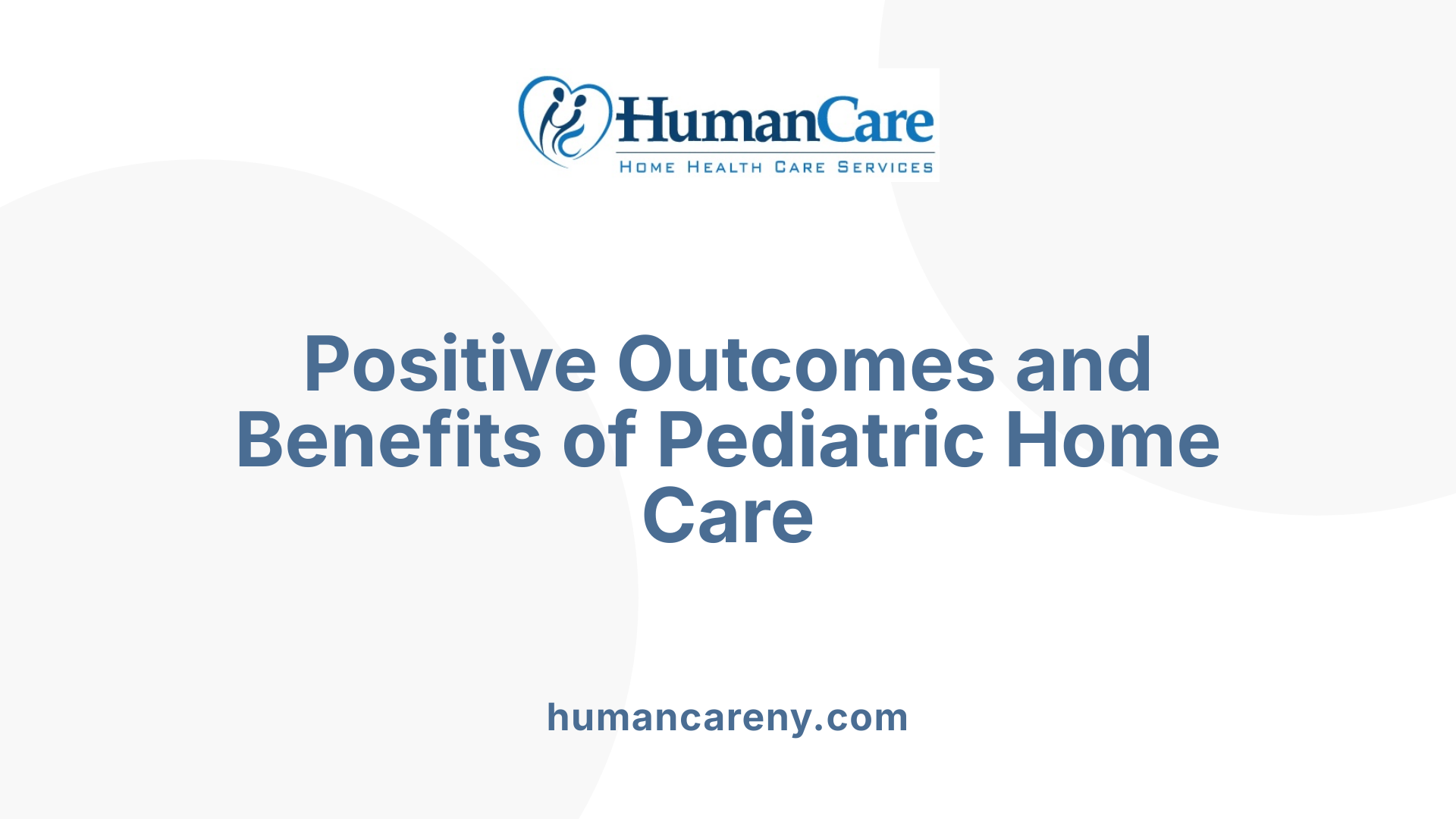 Positive Outcomes and Benefits of Pediatric Home Care