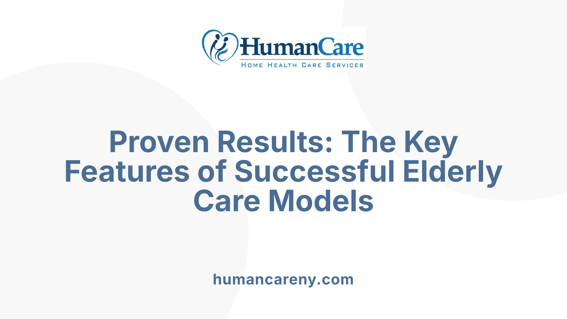 Proven Results: The Key Features of Successful Elderly Care Models