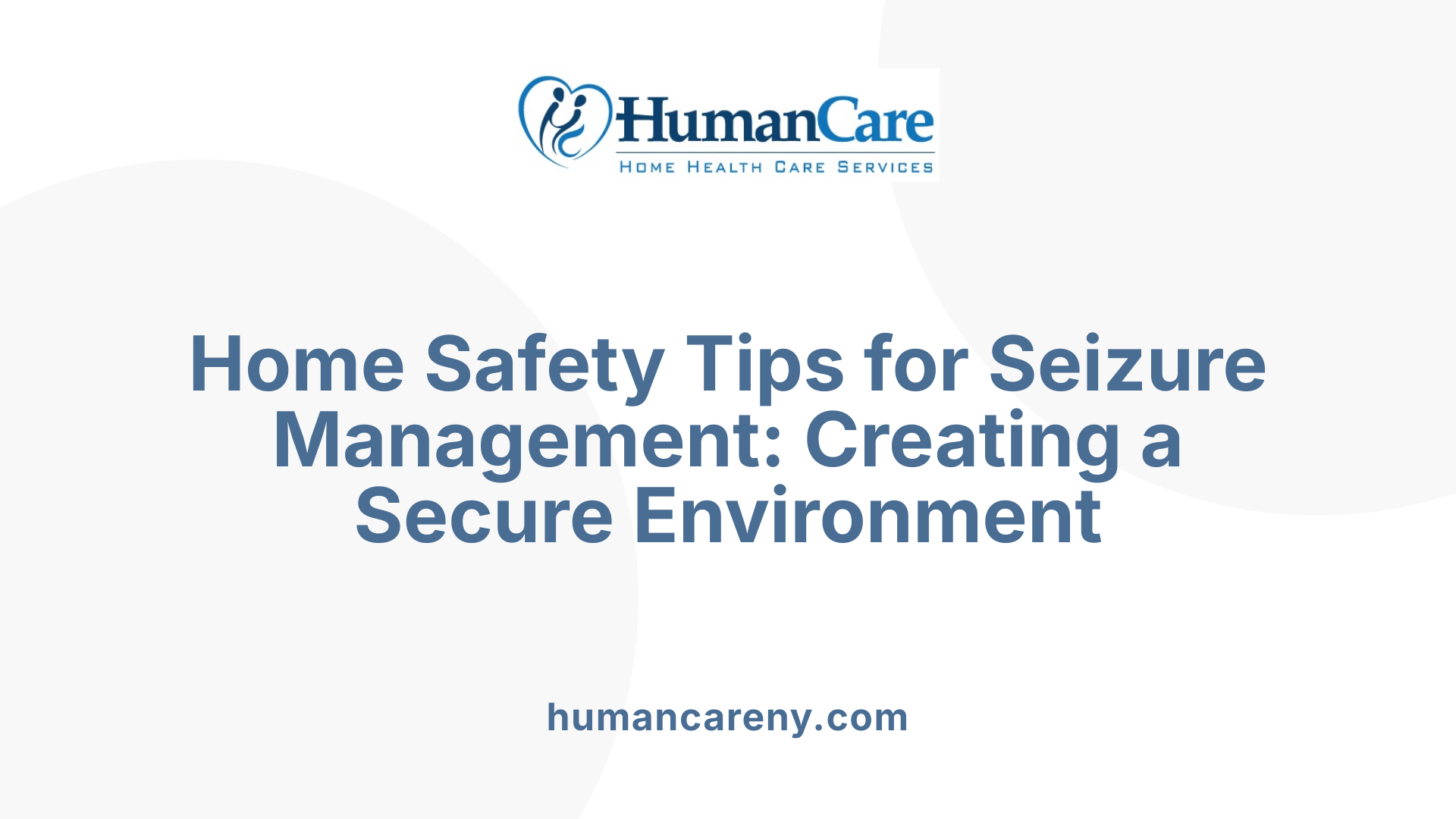 Home Safety Tips for Seizure Management: Creating a Secure Environment