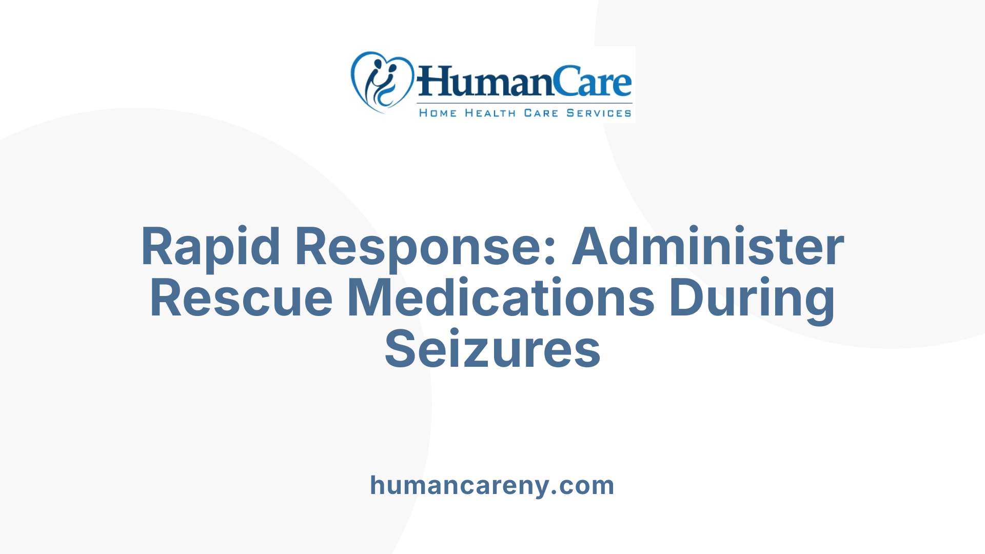 Rapid Response: Administer Rescue Medications During Seizures