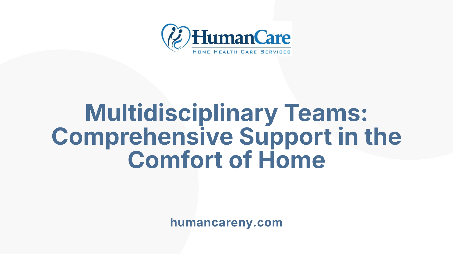 Multidisciplinary Teams: Comprehensive Support in the Comfort of Home