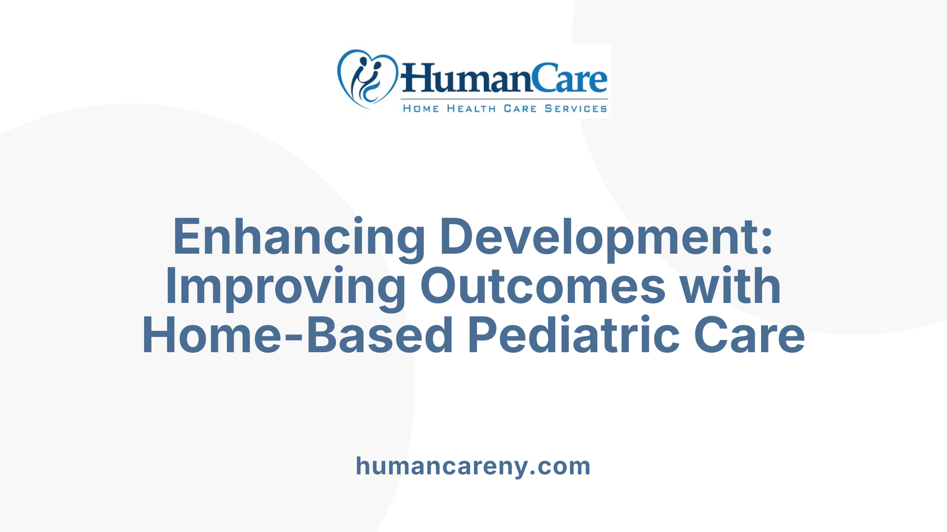Enhancing Development: Improving Outcomes with Home-Based Pediatric Care