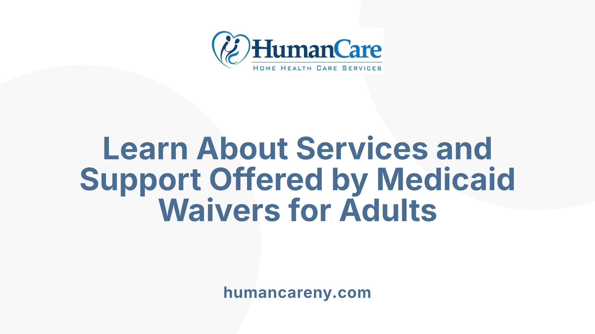 Learn About Services and Support Offered by Medicaid Waivers for Adults