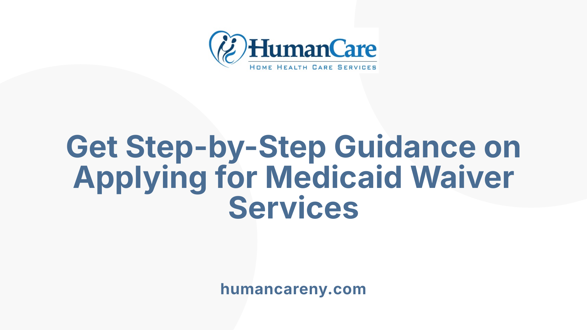 Get Step-by-Step Guidance on Applying for Medicaid Waiver Services