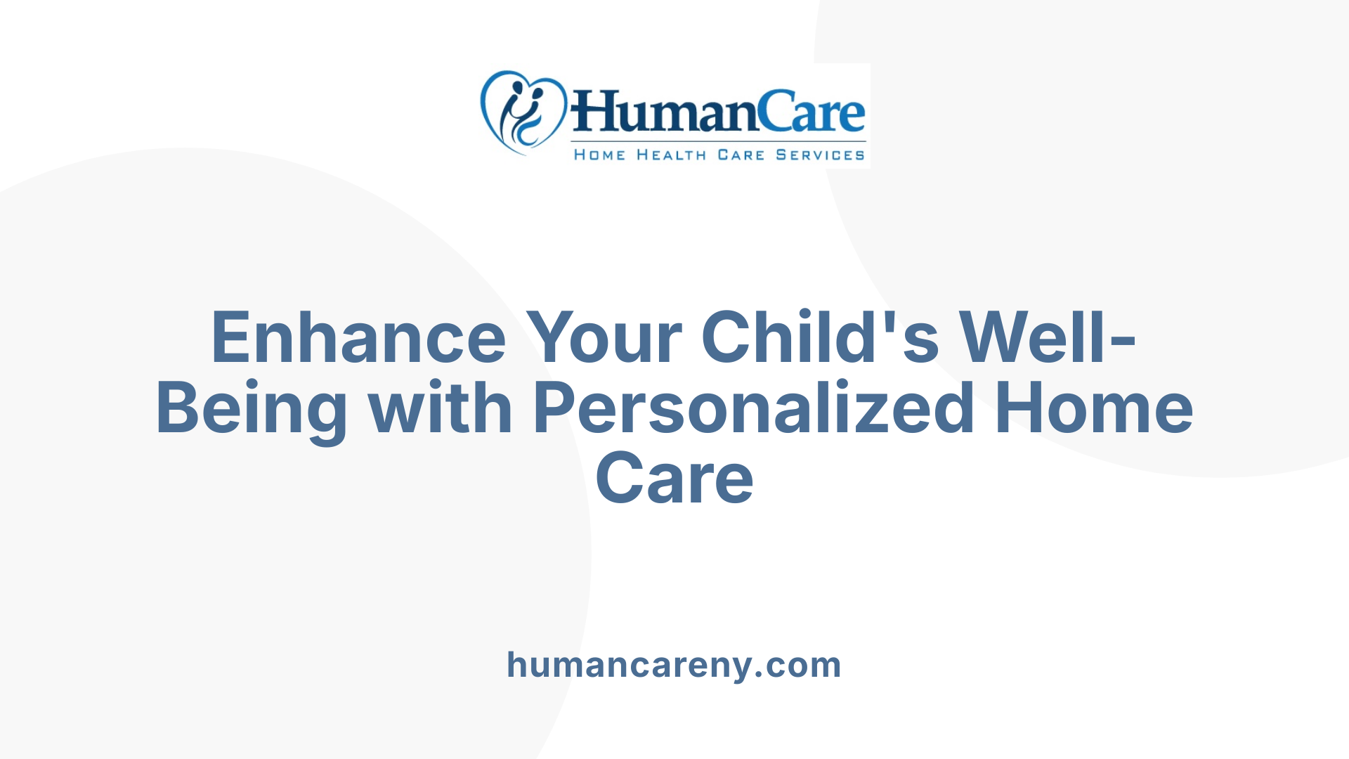 Enhance Your Child's Well-Being with Personalized Home Care