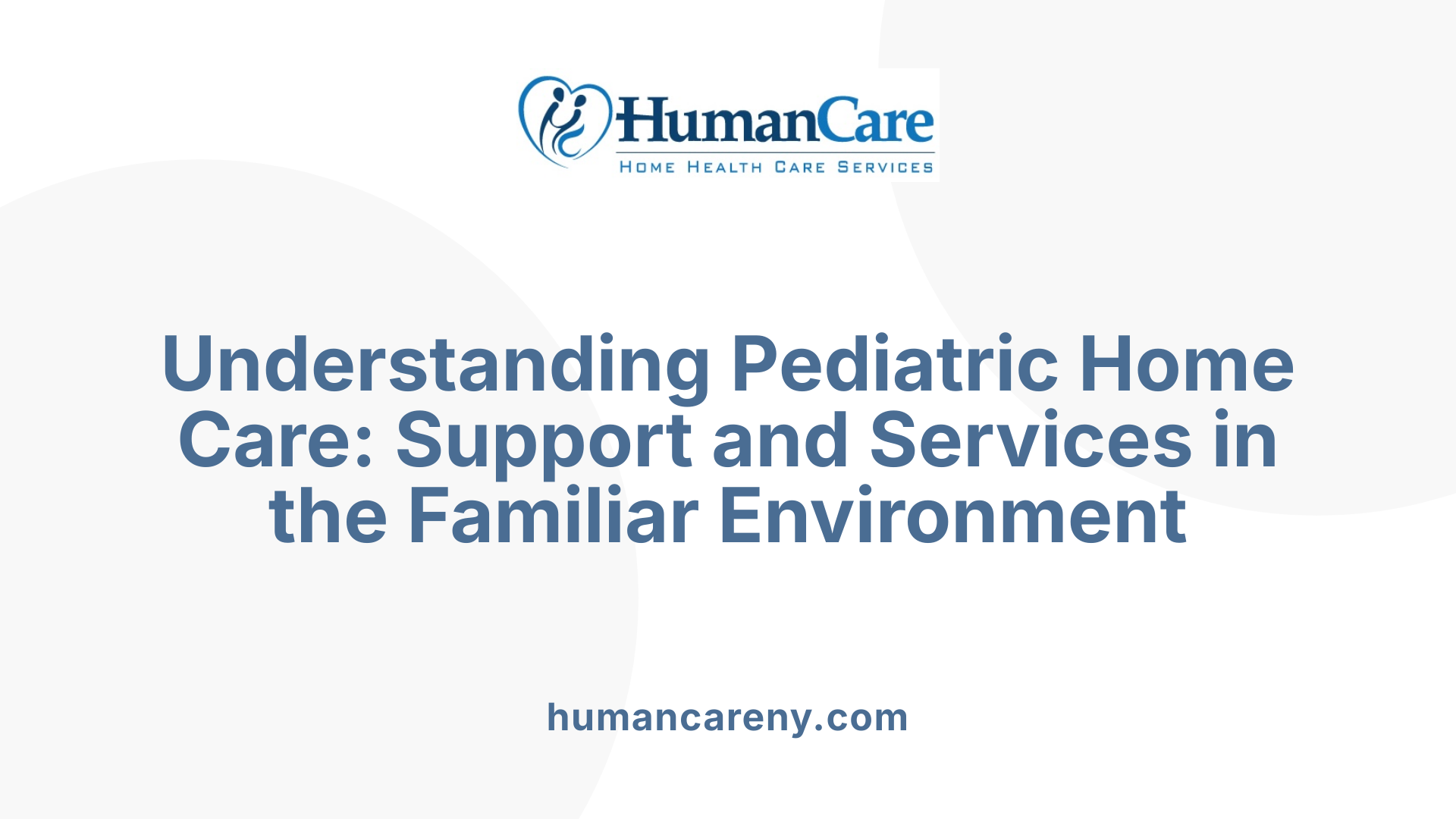 Understanding Pediatric Home Care: Support and Services in the Familiar Environment