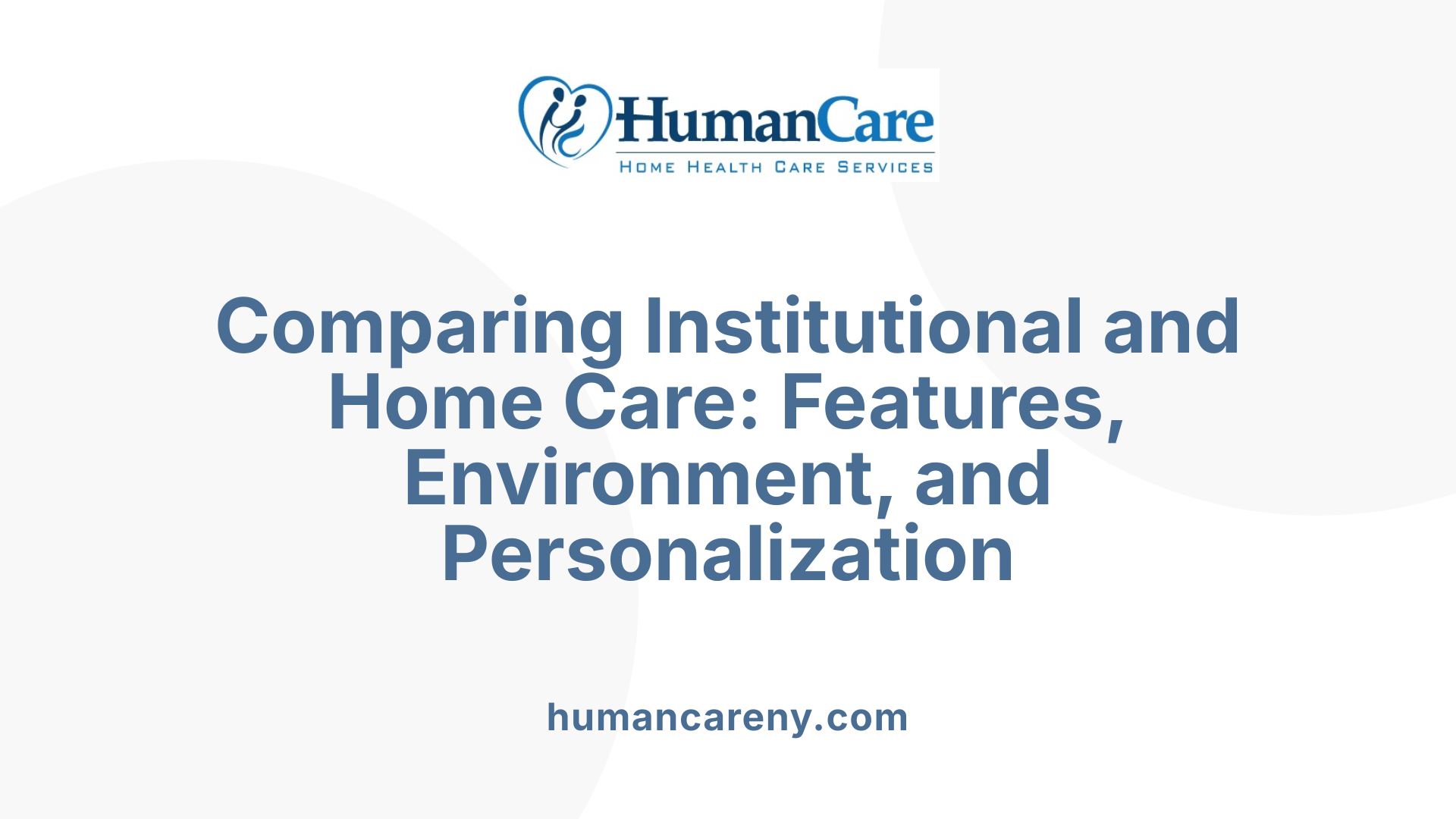 Comparing Institutional and Home Care: Features, Environment, and Personalization