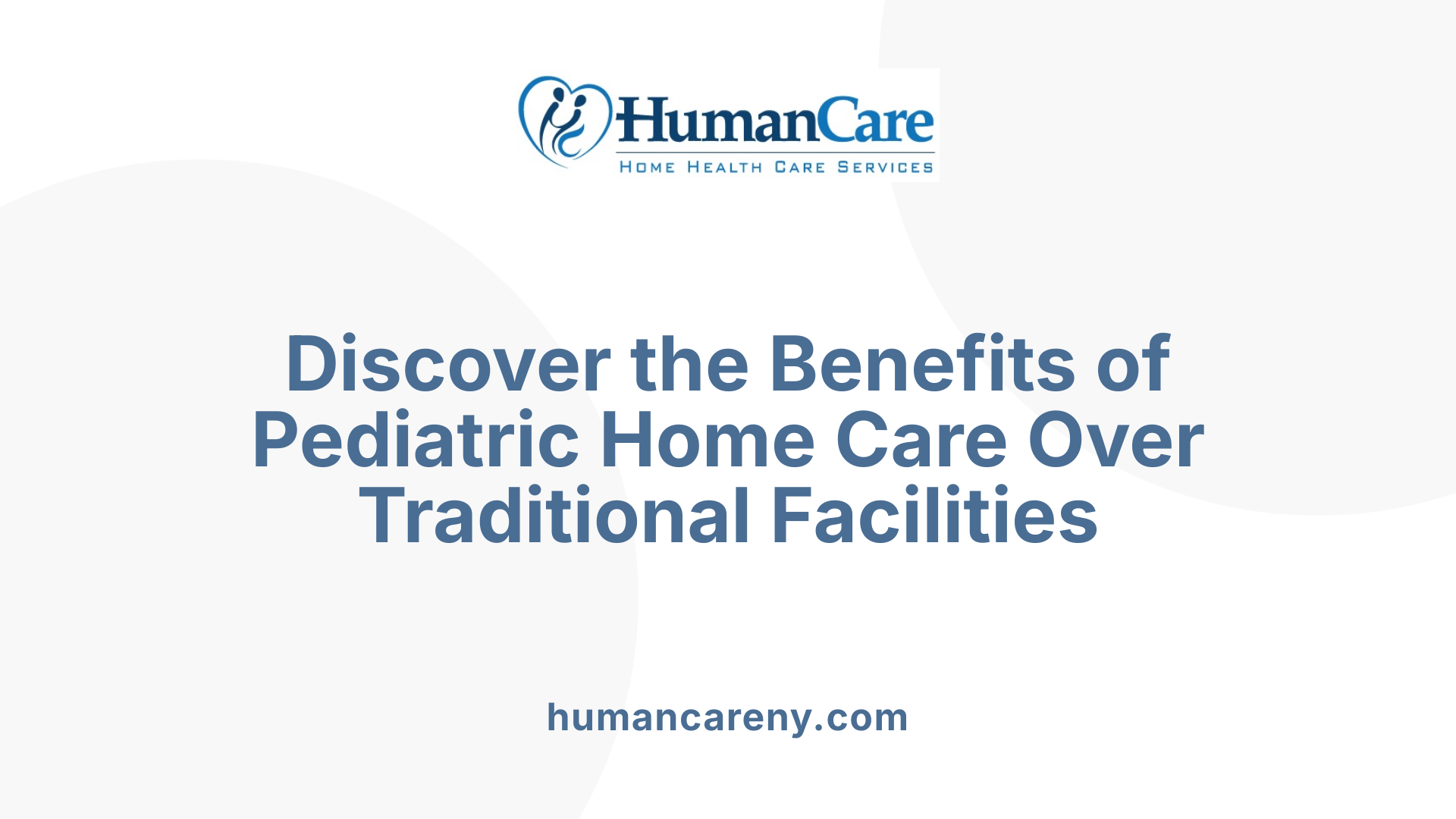 Discover the Benefits of Pediatric Home Care Over Traditional Facilities