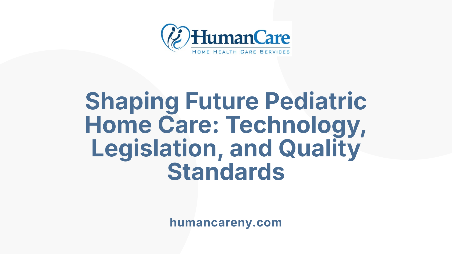 Shaping Future Pediatric Home Care: Technology, Legislation, and Quality Standards