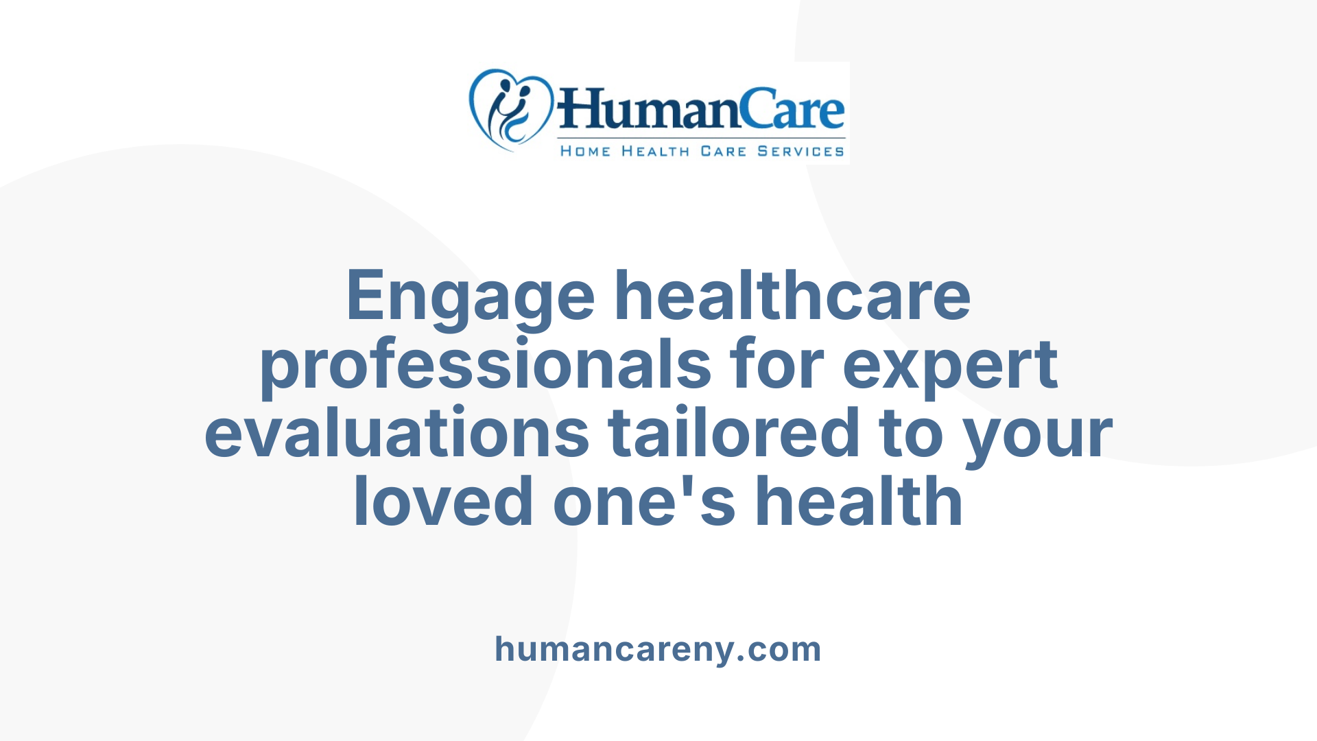 Engage healthcare professionals for expert evaluations tailored to your loved one's health