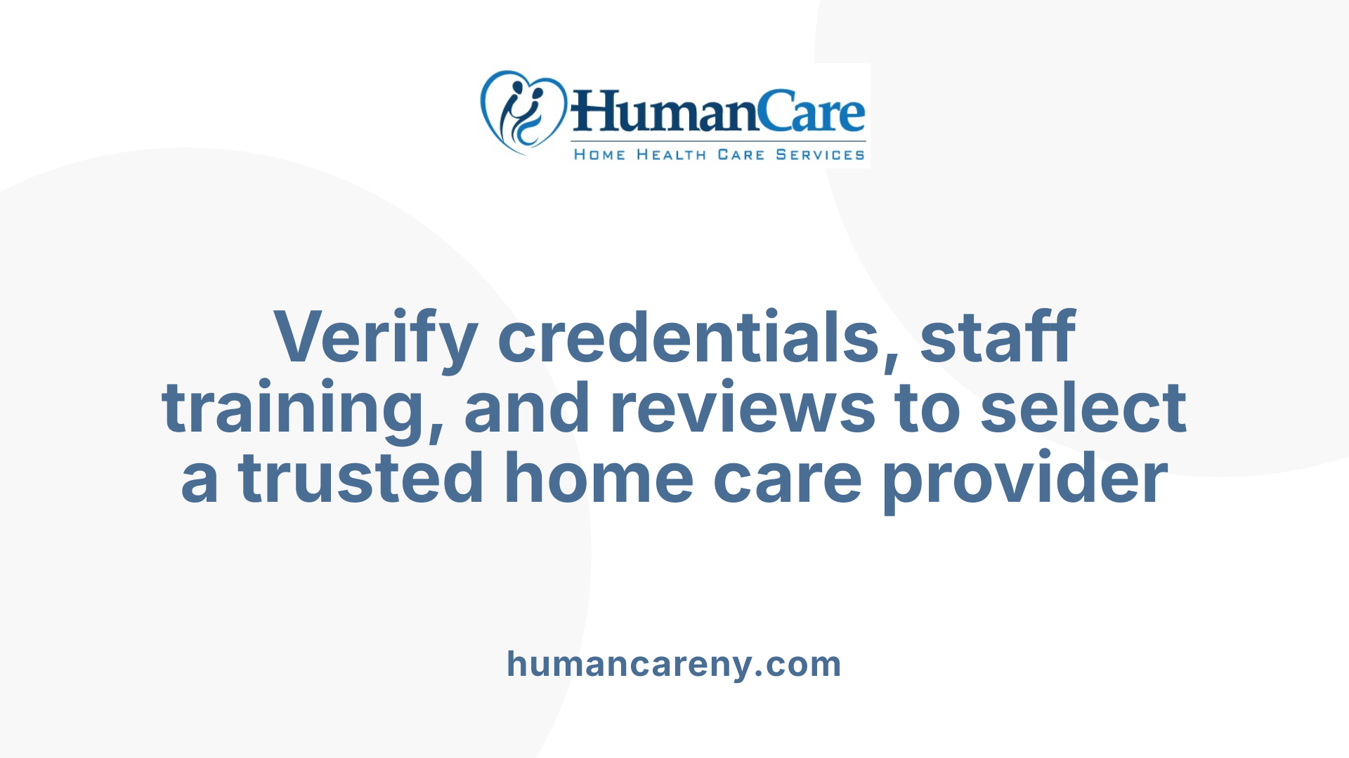 Verify credentials, staff training, and reviews to select a trusted home care provider