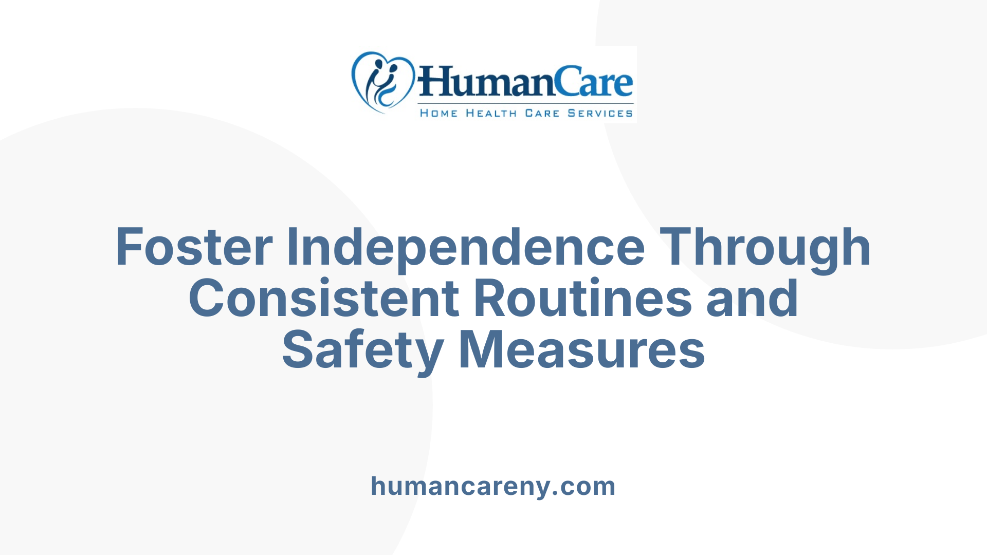 Foster Independence Through Consistent Routines and Safety Measures