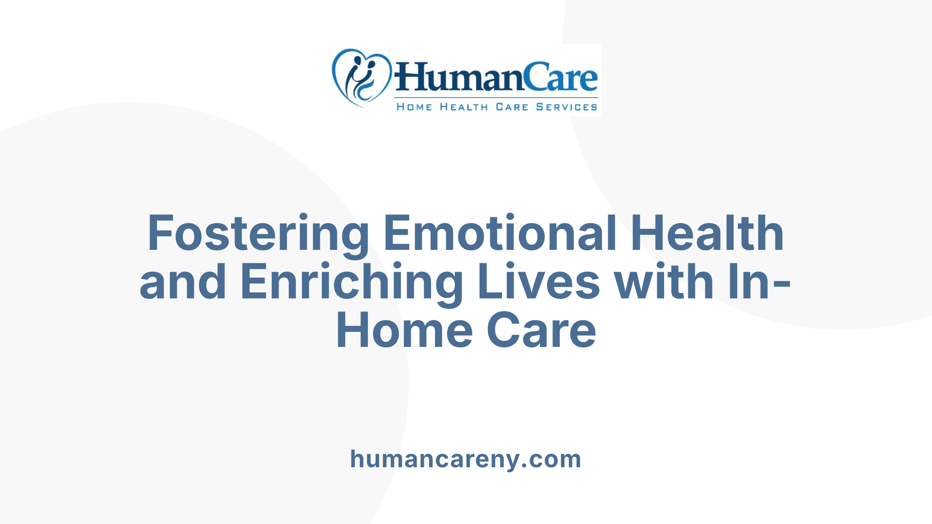 Fostering Emotional Health and Enriching Lives with In-Home Care