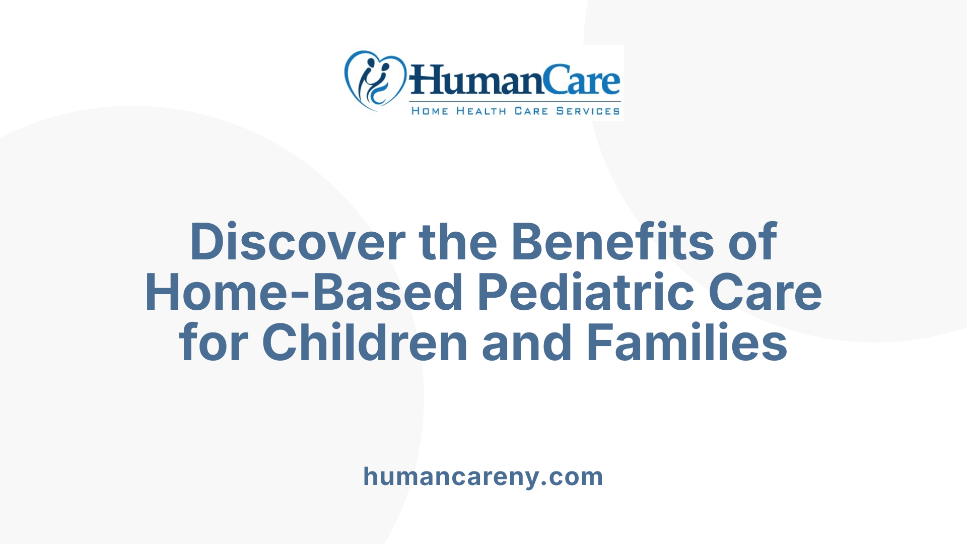 Discover the Benefits of Home-Based Pediatric Care for Children and Families