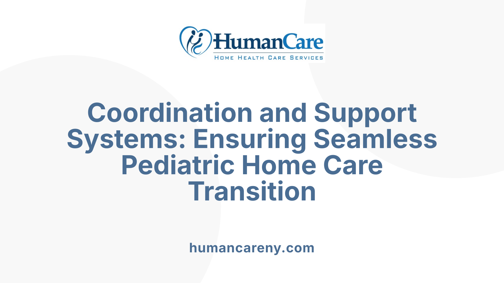 Coordination and Support Systems: Ensuring Seamless Pediatric Home Care Transition
