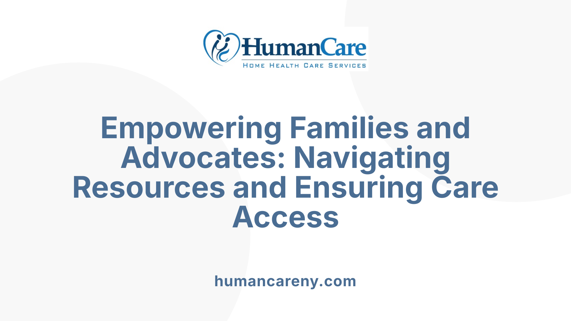 Empowering Families and Advocates: Navigating Resources and Ensuring Care Access