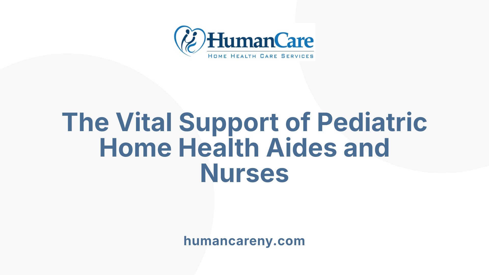 The Vital Support of Pediatric Home Health Aides and Nurses