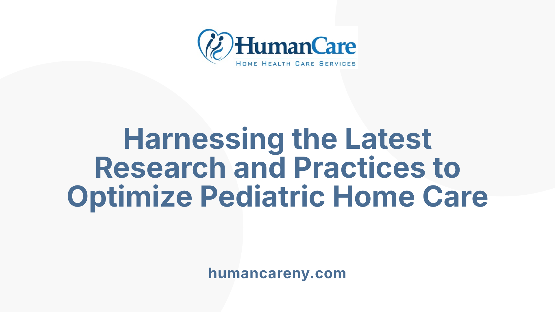 Harnessing the Latest Research and Practices to Optimize Pediatric Home Care