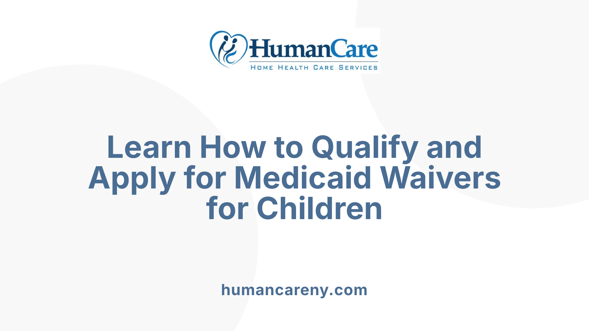 Learn How to Qualify and Apply for Medicaid Waivers for Children