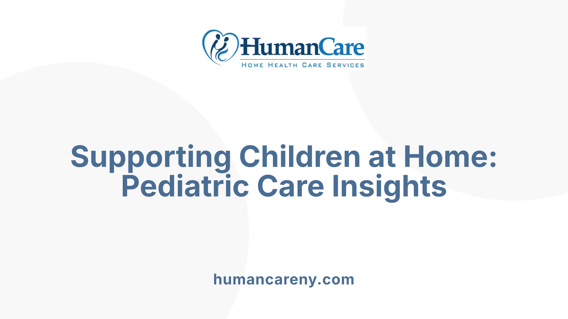 Supporting Children at Home: Pediatric Care Insights