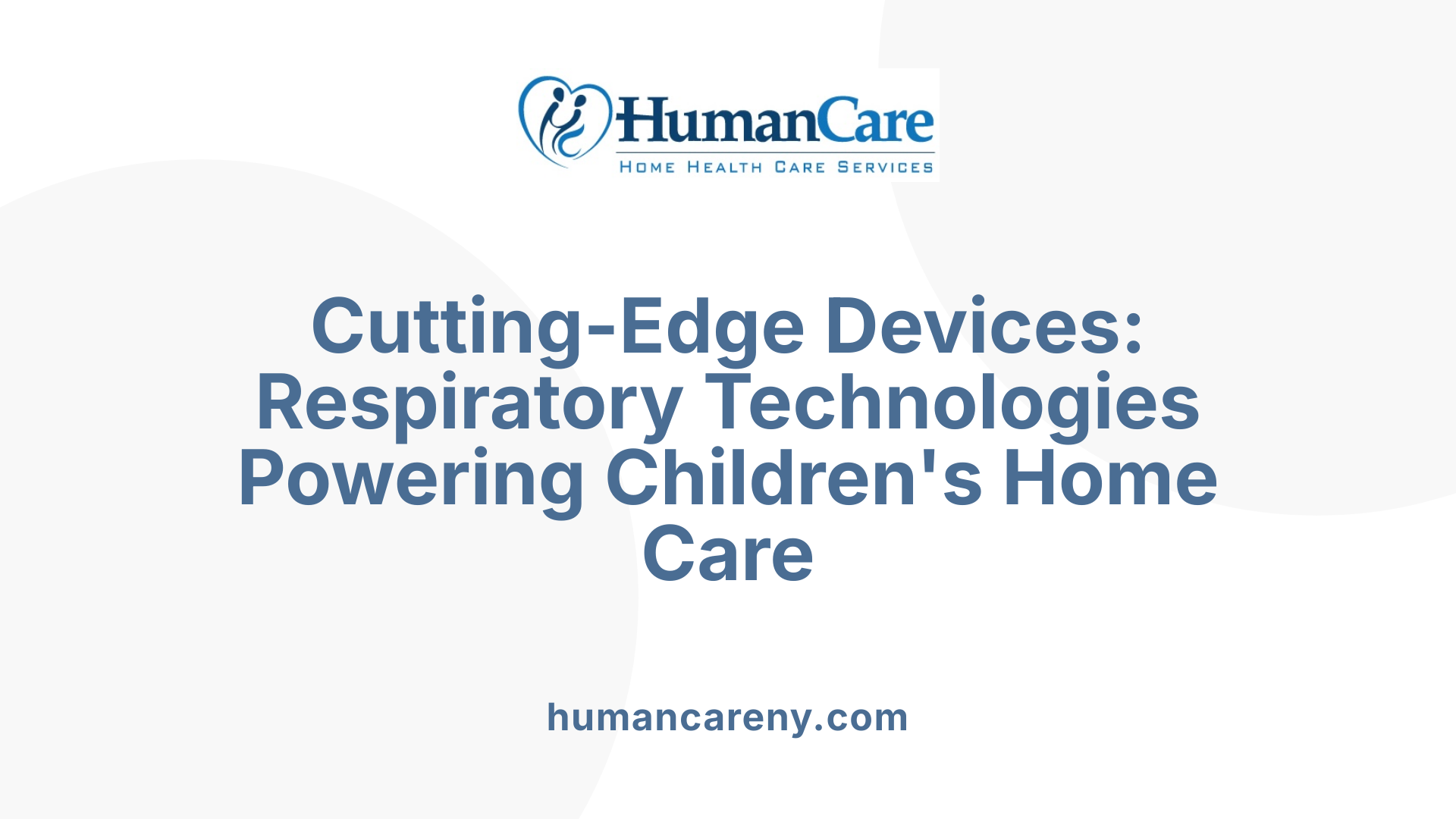 Cutting-Edge Devices: Respiratory Technologies Powering Children's Home Care