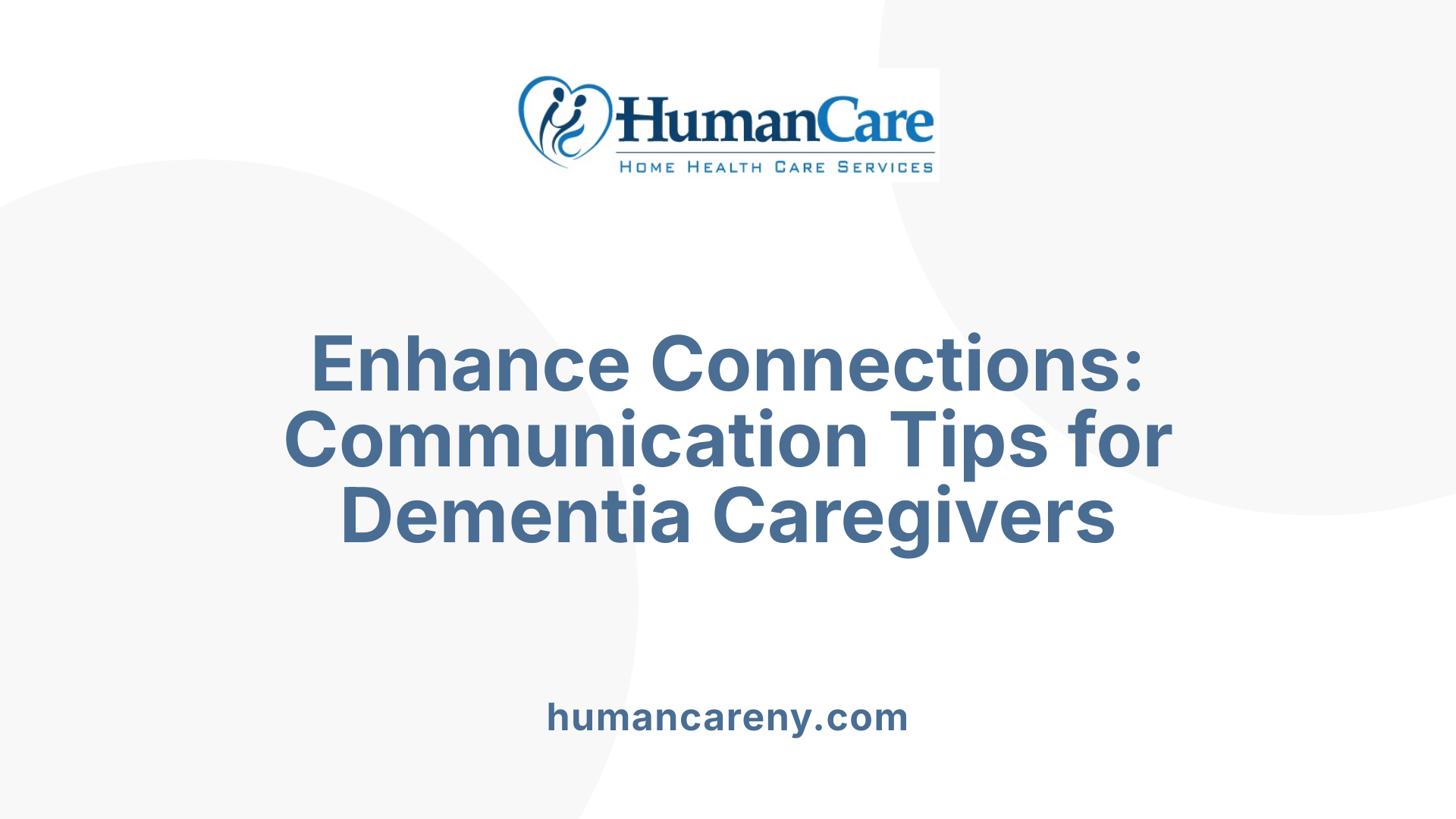 Enhance Connections: Communication Tips for Dementia Caregivers
