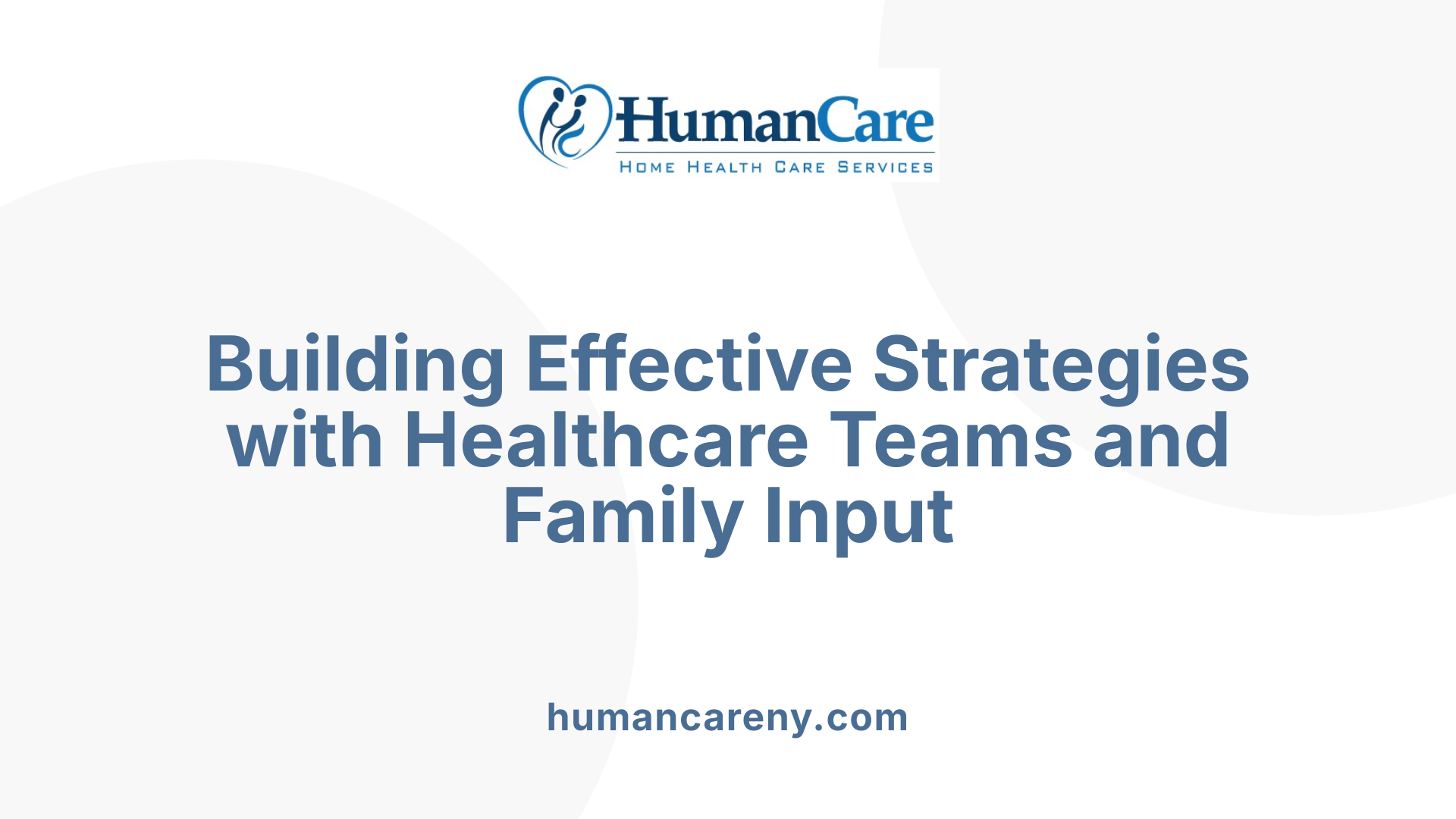 Building Effective Strategies with Healthcare Teams and Family Input