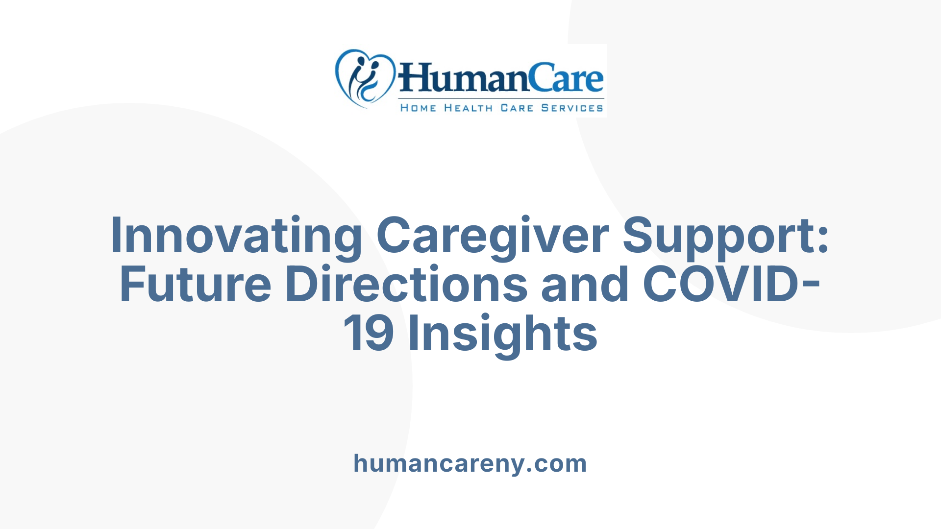 Innovating Caregiver Support: Future Directions and COVID-19 Insights