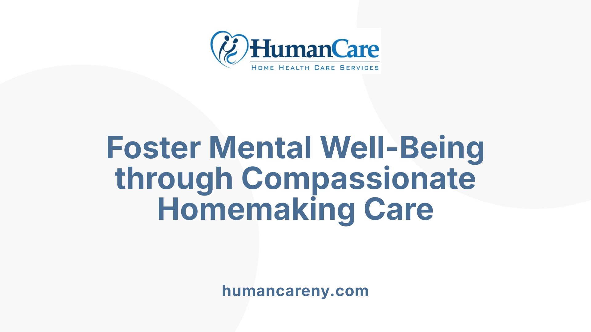 Foster Mental Well-Being through Compassionate Homemaking Care