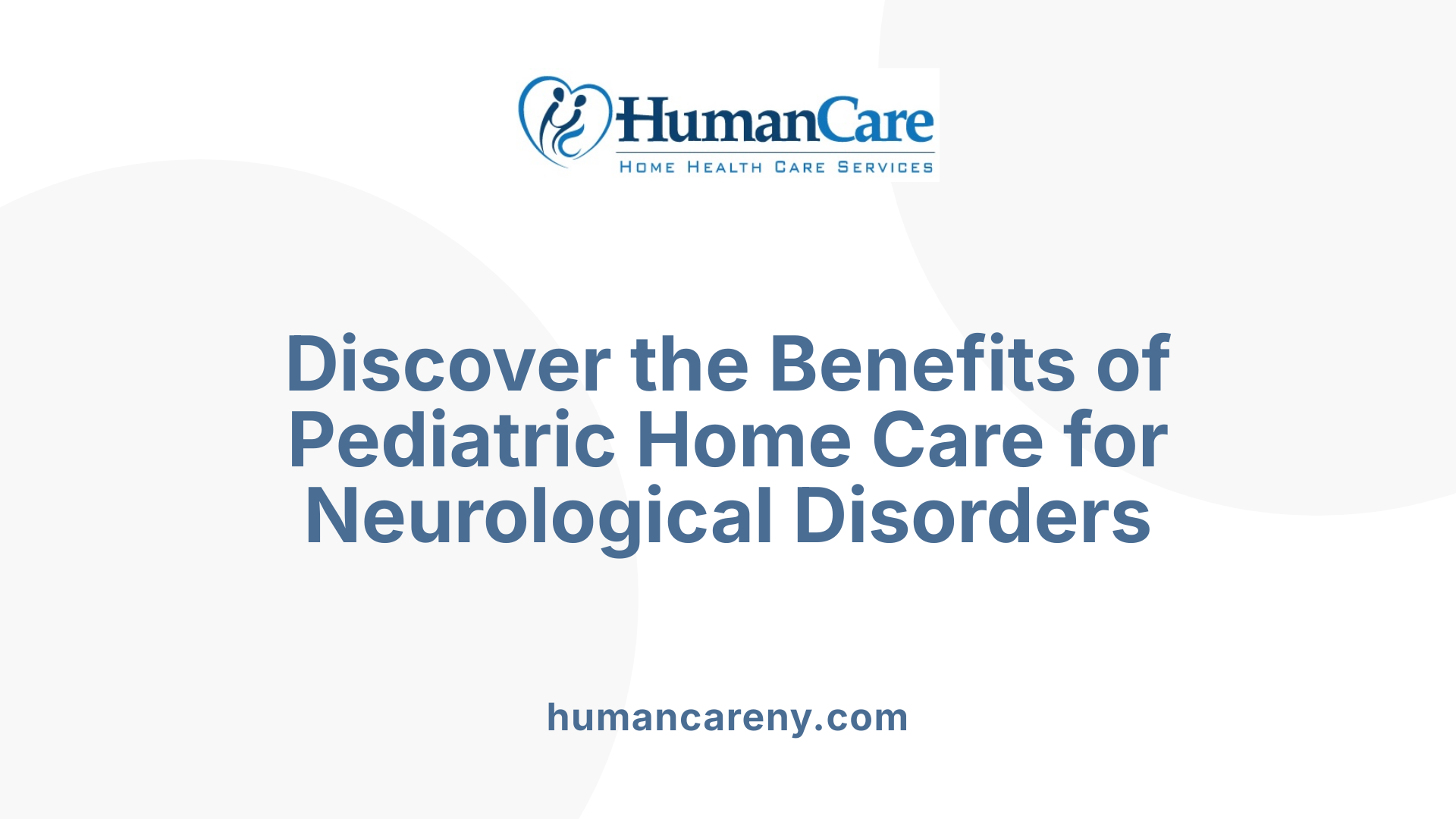 Discover the Benefits of Pediatric Home Care for Neurological Disorders