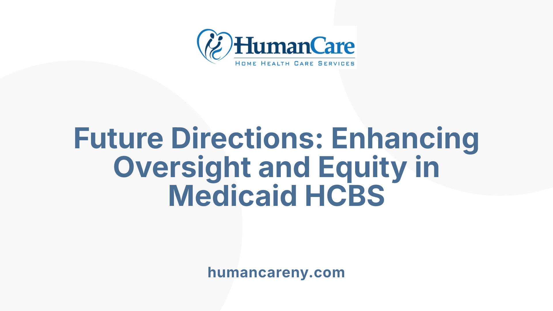Future Directions: Enhancing Oversight and Equity in Medicaid HCBS