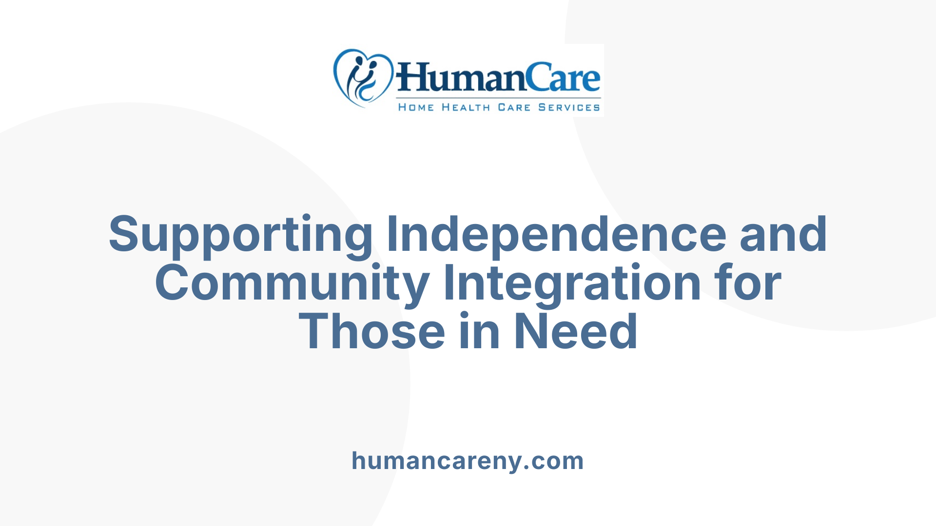 Supporting Independence and Community Integration for Those in Need