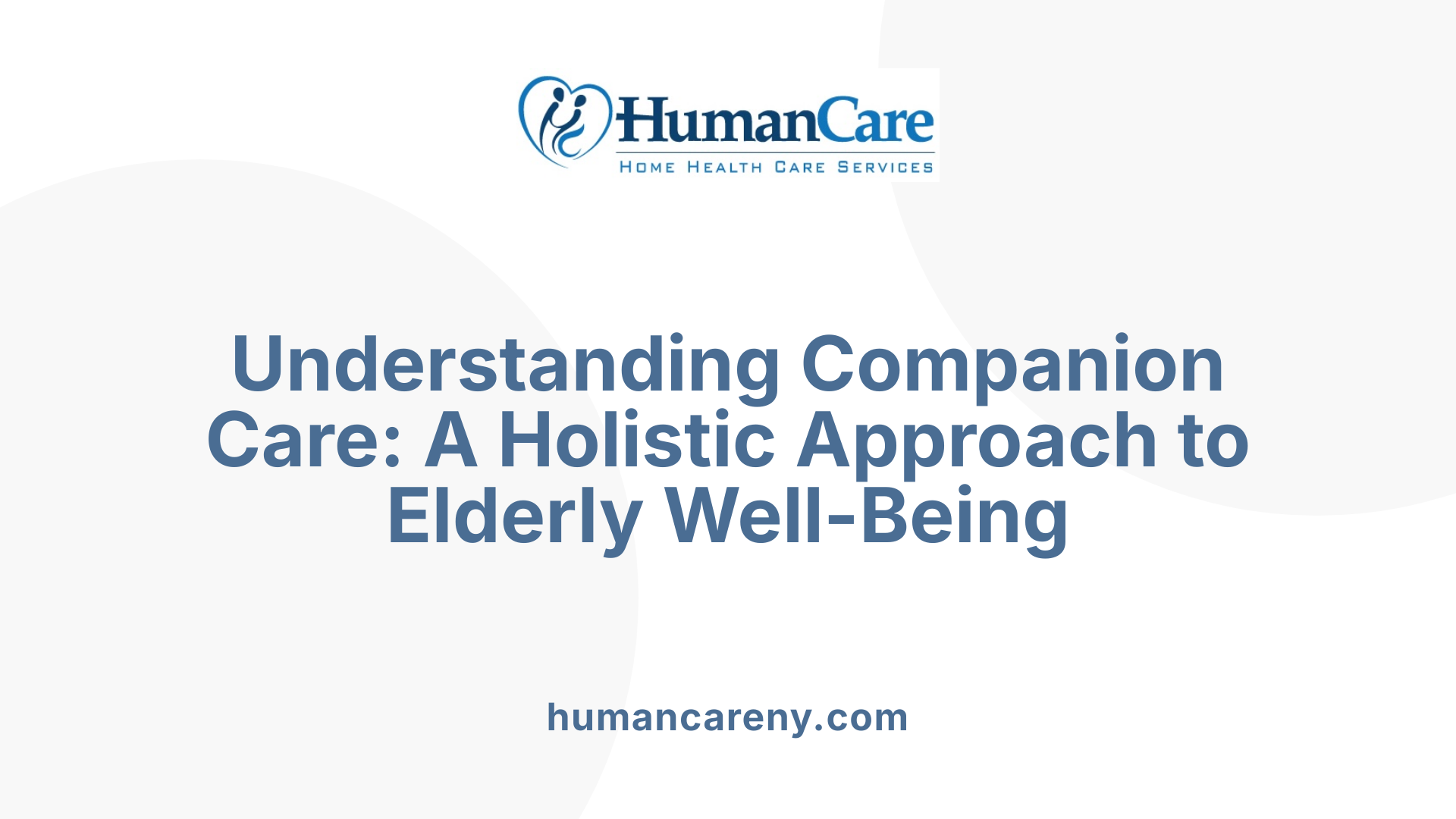 Understanding Companion Care: A Holistic Approach to Elderly Well-Being