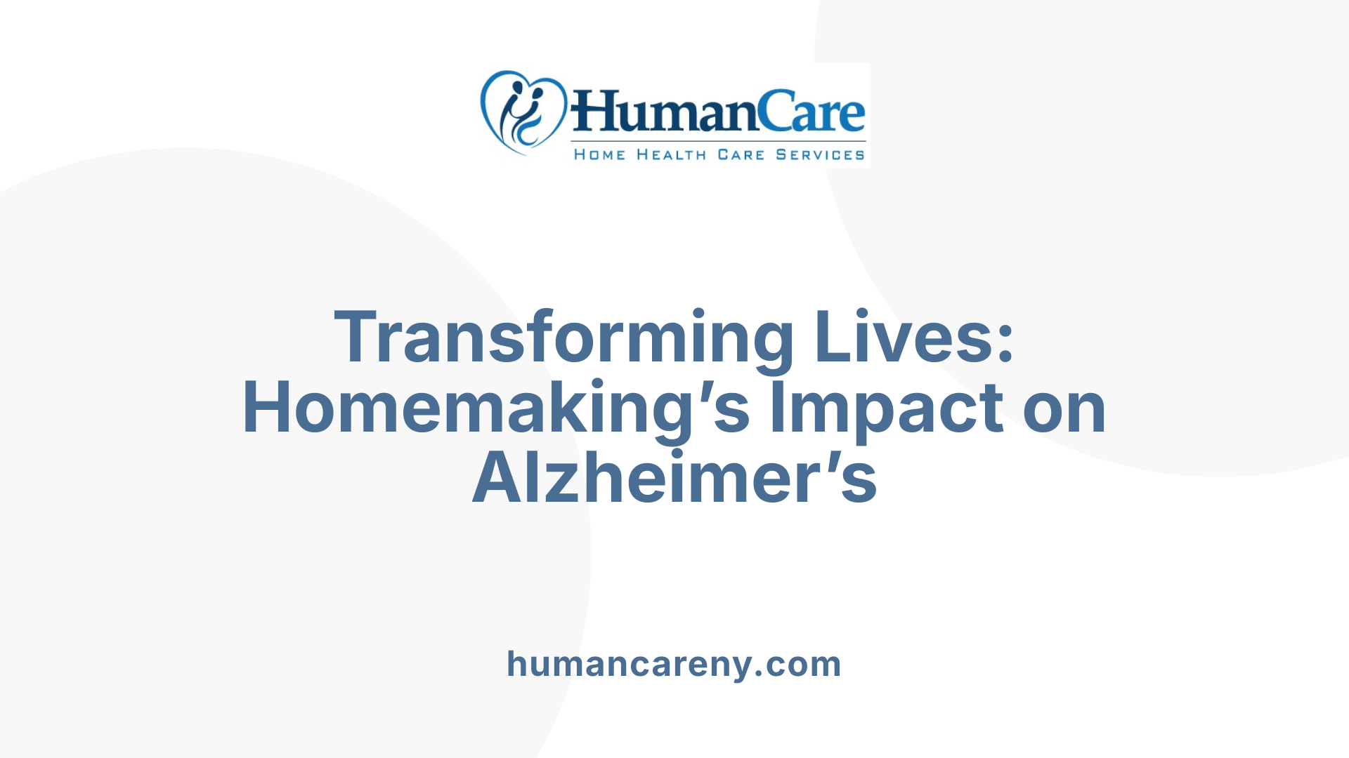 Transforming Lives: Homemaking’s Impact on Alzheimer’s
