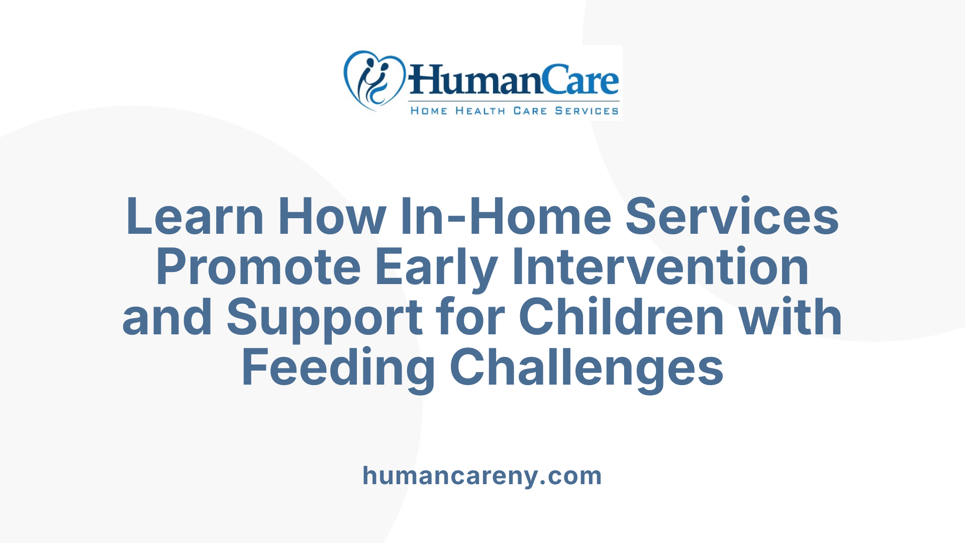 Learn How In-Home Services Promote Early Intervention and Support for Children with Feeding Challenges