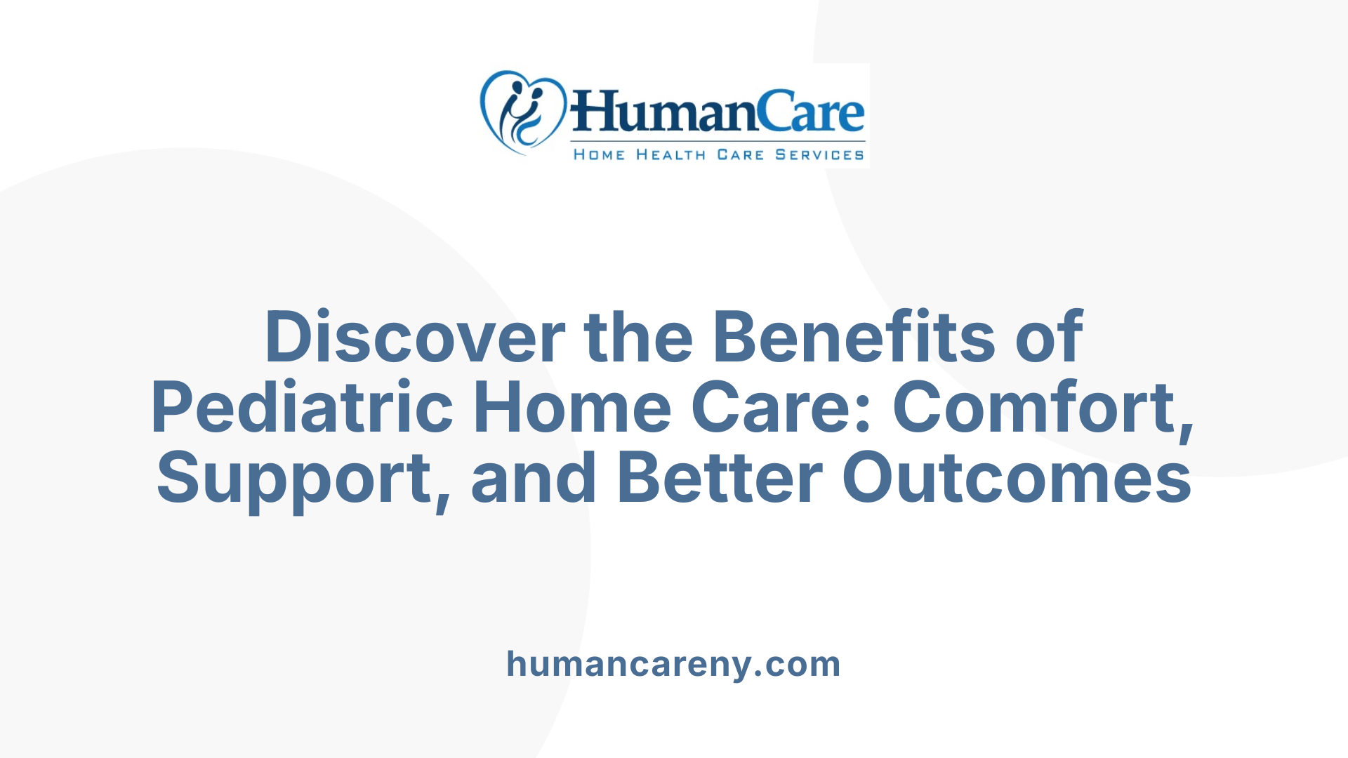 Discover the Benefits of Pediatric Home Care: Comfort, Support, and Better Outcomes