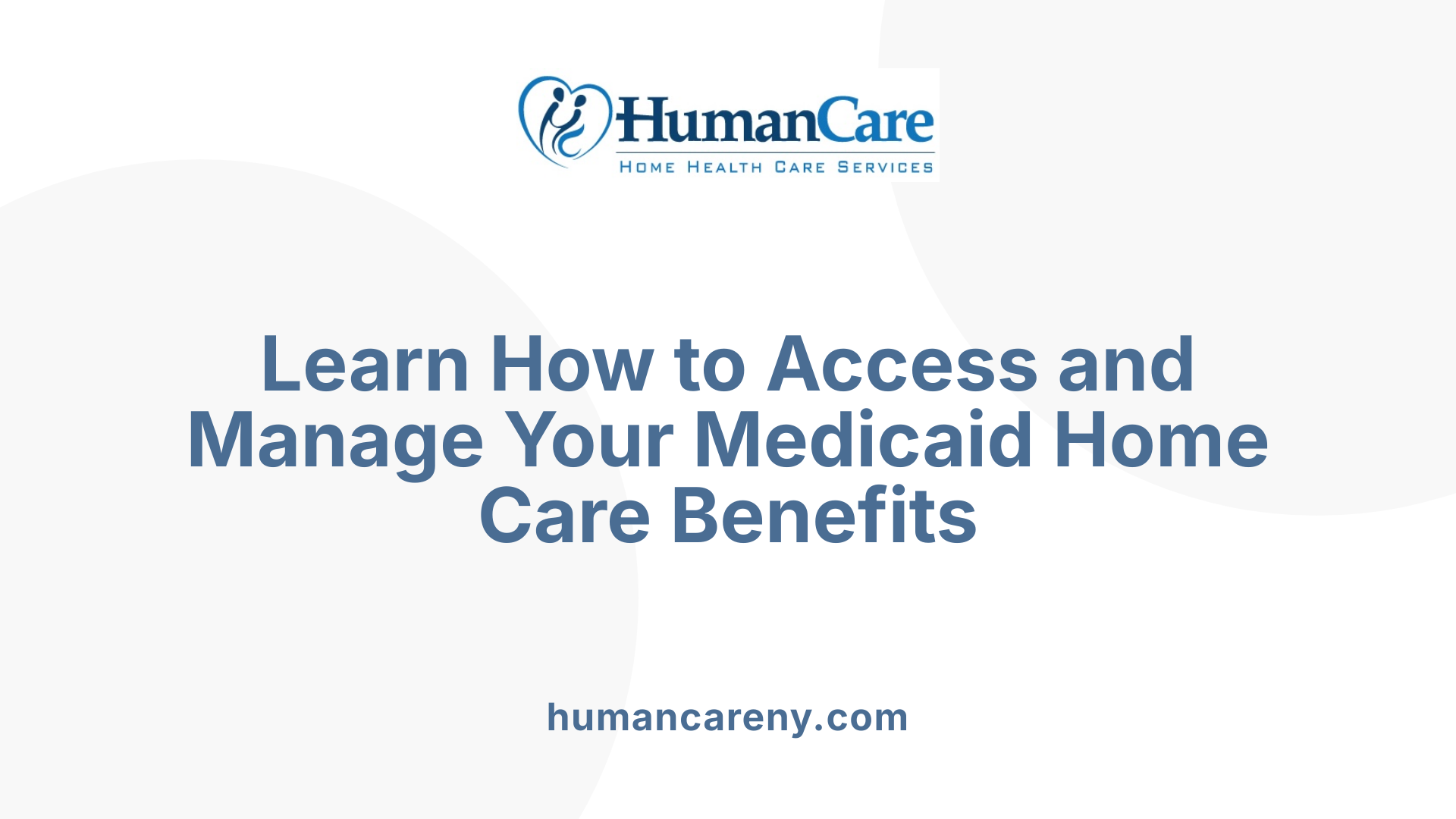 Learn How to Access and Manage Your Medicaid Home Care Benefits