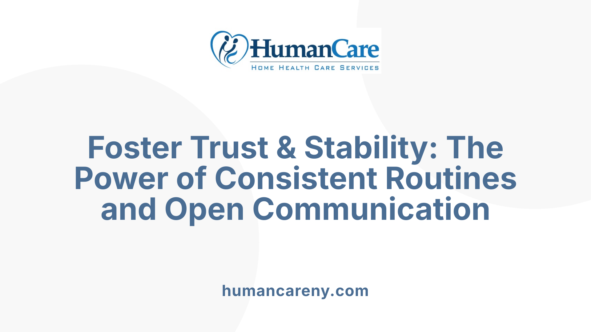 Foster Trust & Stability: The Power of Consistent Routines and Open Communication