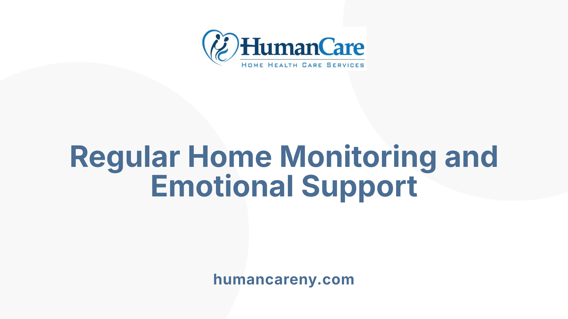 Regular Home Monitoring and Emotional Support