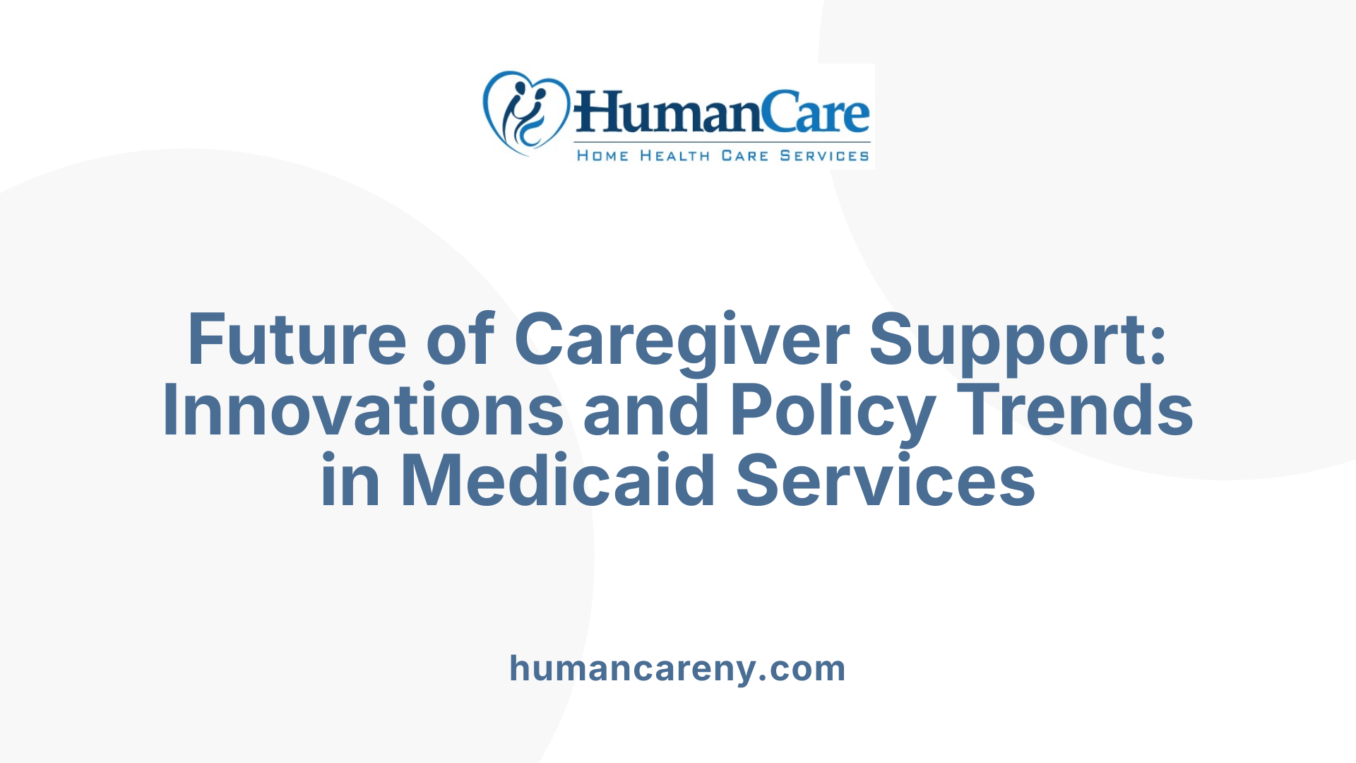 Future of Caregiver Support: Innovations and Policy Trends in Medicaid Services