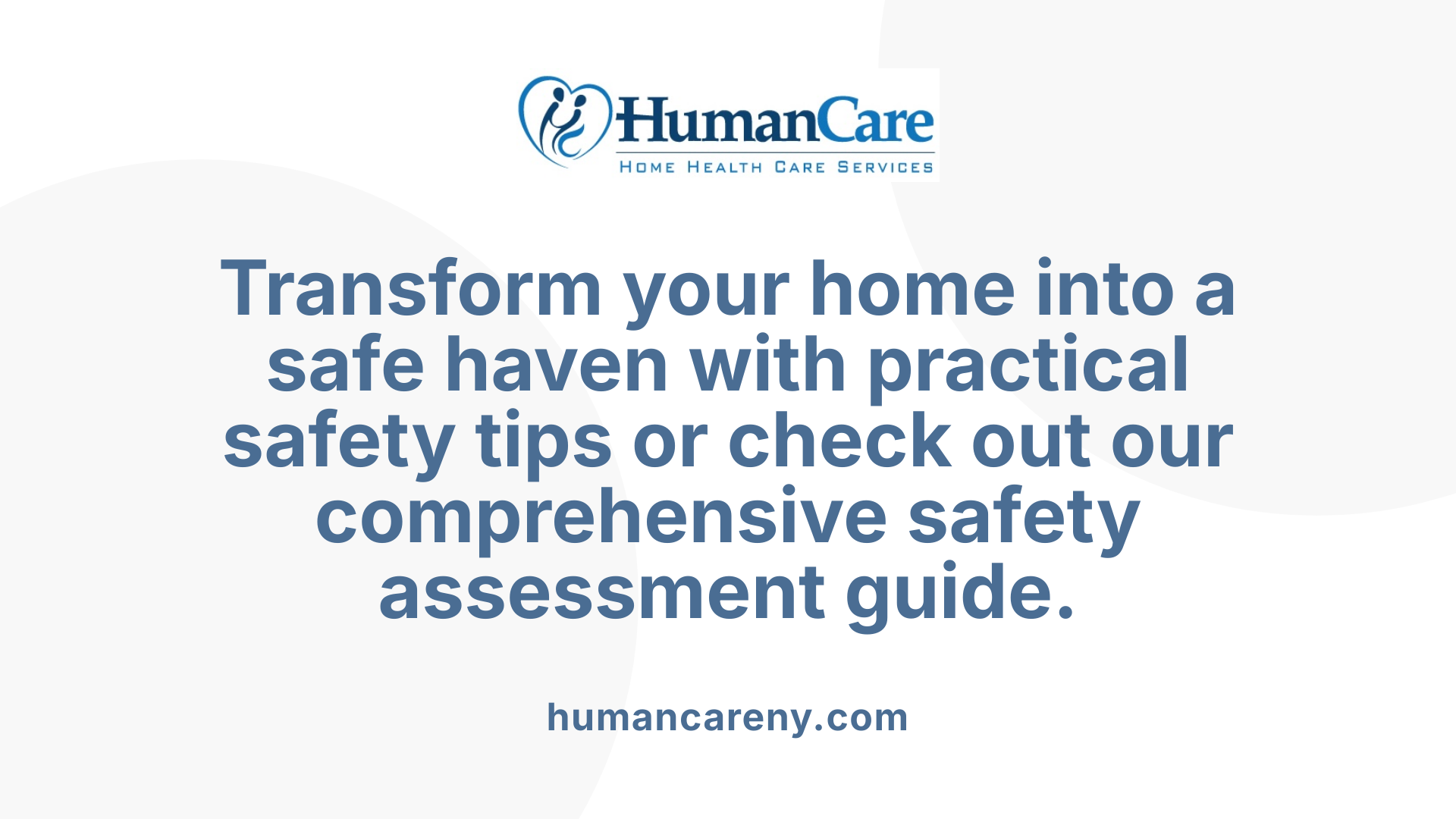 Transform your home into a safe haven with practical safety tips or check out our comprehensive safety assessment guide.