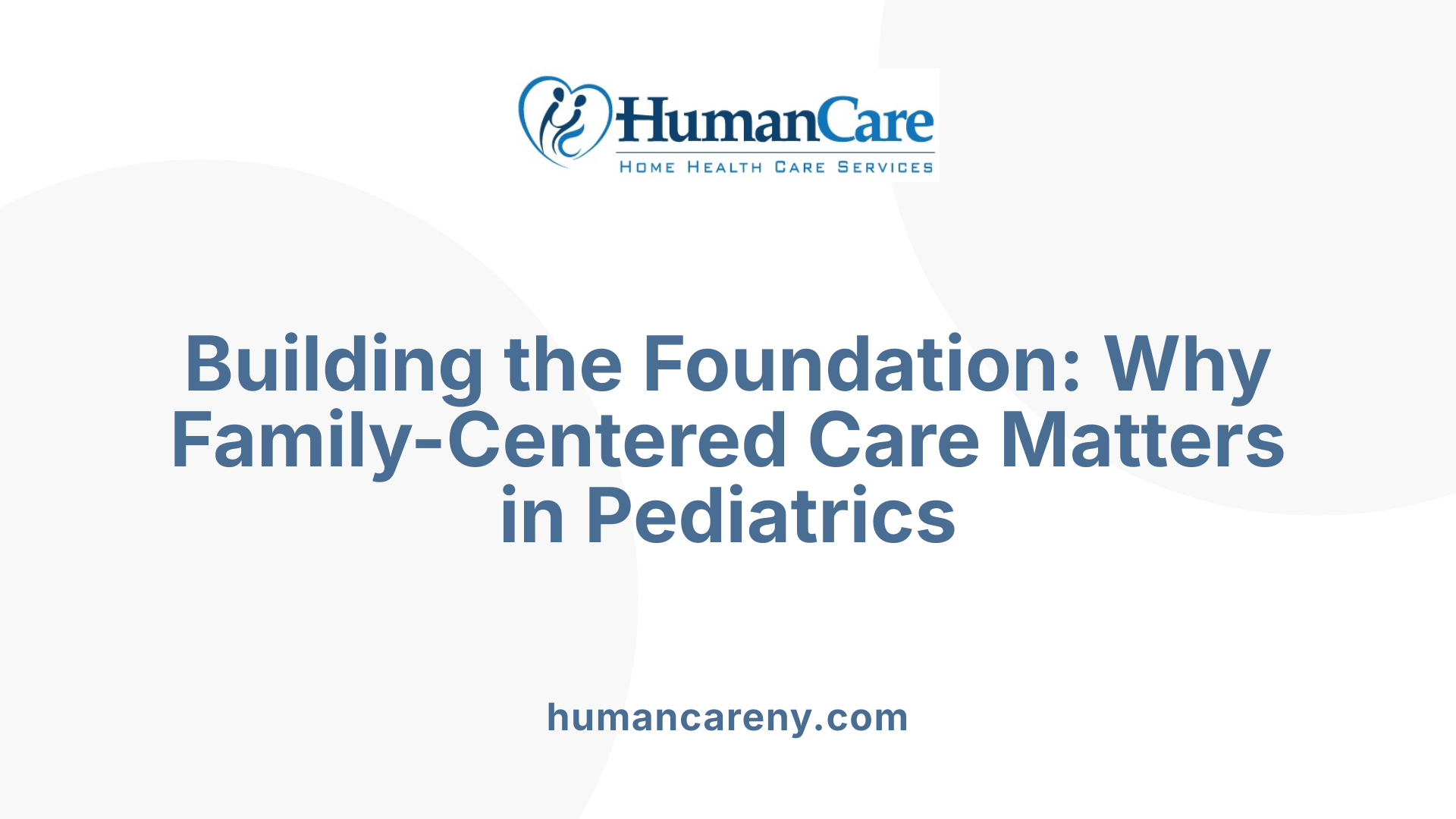 Building the Foundation: Why Family-Centered Care Matters in Pediatrics
