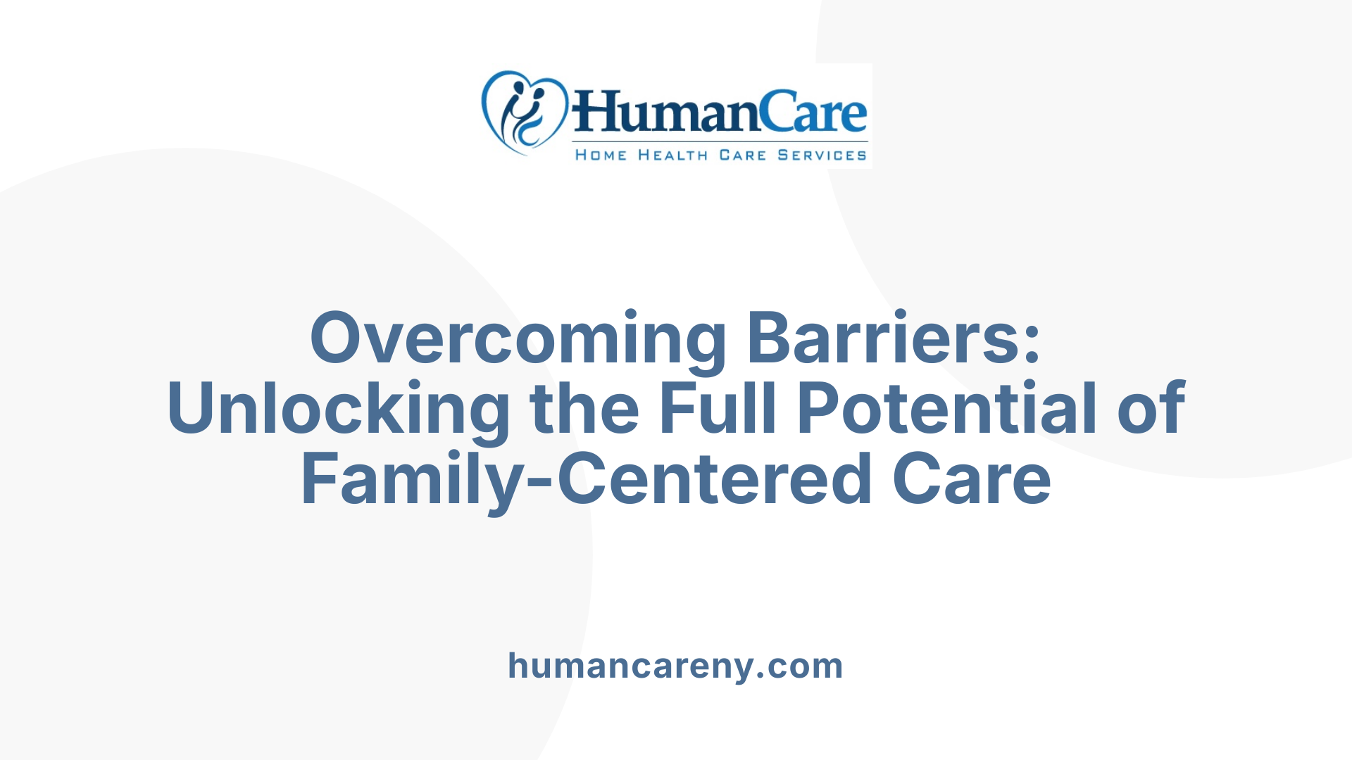 Overcoming Barriers: Unlocking the Full Potential of Family-Centered Care