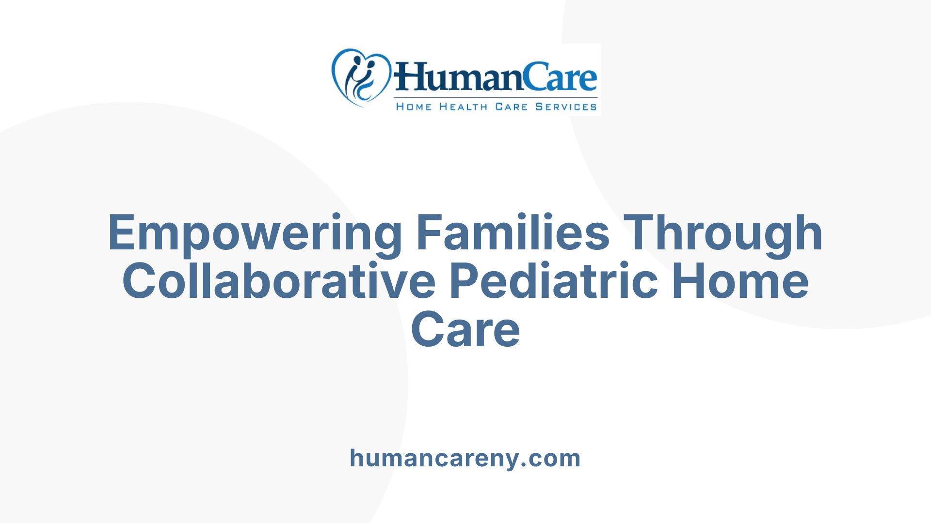 Empowering Families Through Collaborative Pediatric Home Care