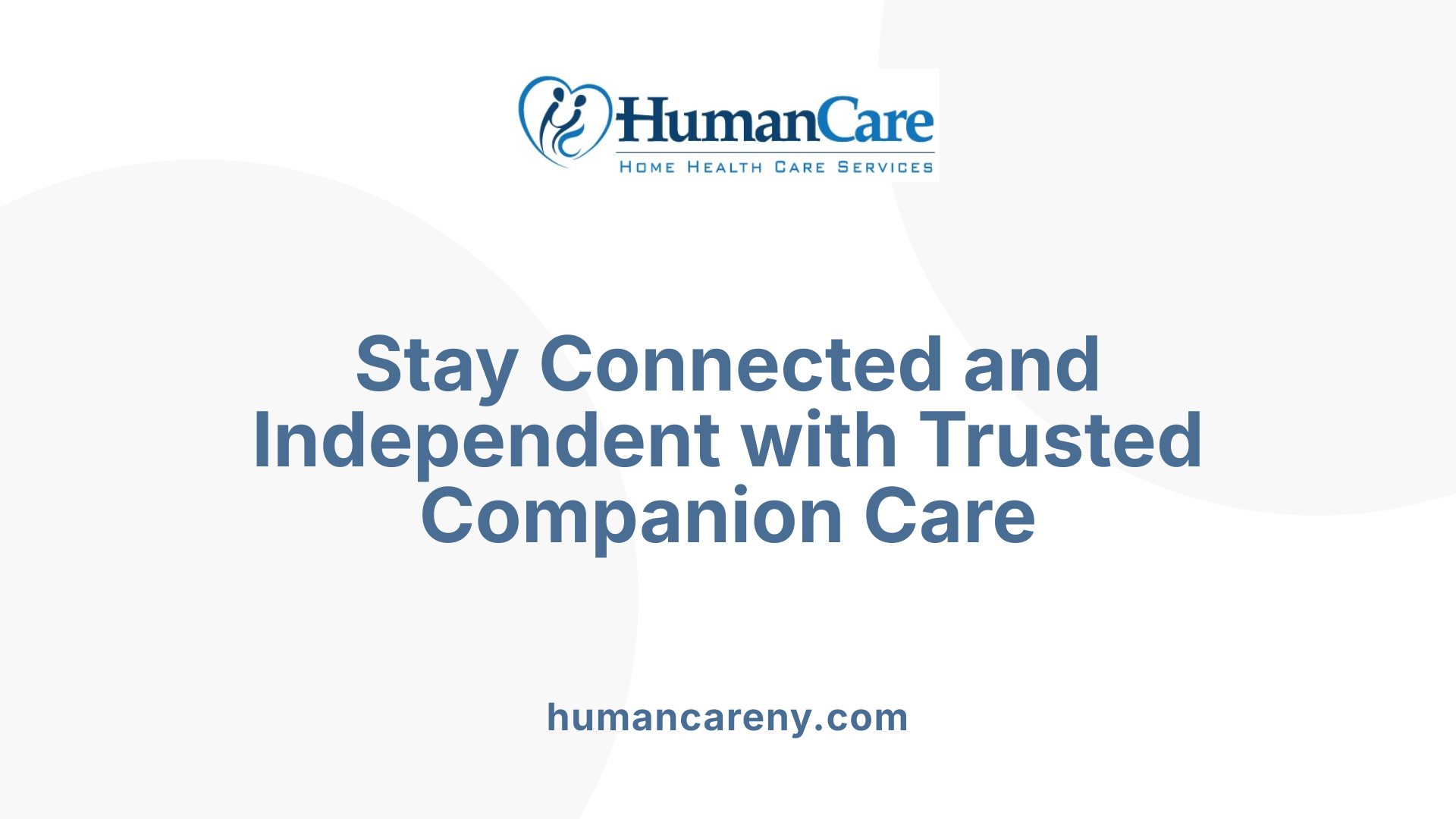 Stay Connected and Independent with Trusted Companion Care