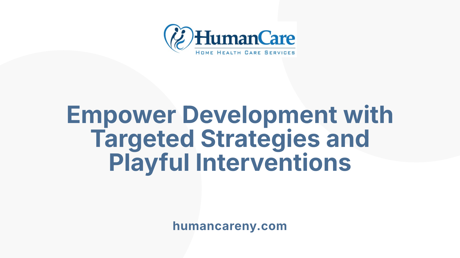 Empower Development with Targeted Strategies and Playful Interventions