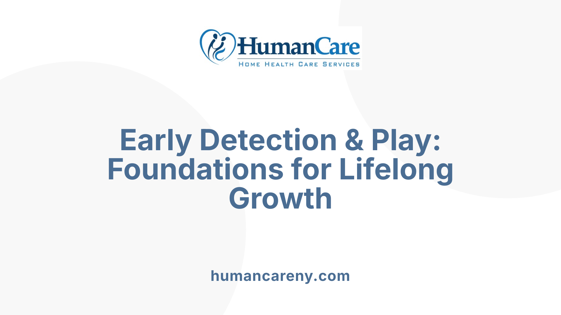 Early Detection &amp; Play: Foundations for Lifelong Growth